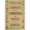 Carrots Love Tomatoes &amp; Roses Love Garlic: Secrets..., Riotte, Louise 1580178294