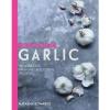 The Goodness of Garlic: 40 Amazing Immune-Boosting Recipes by Natasha Edwards Ha
