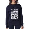 FITNESS IS GREAT BUT HAVE YOU TRIED GARLIC BREAD Womens SweatShirt White  Navy
