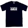 You Had Me at Garlic Mens Tee Shirt Pick Size Color Small-6XL