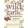 Wild Garlic, Gooseberries and Me by Denis Cotter Paperback Book (English)