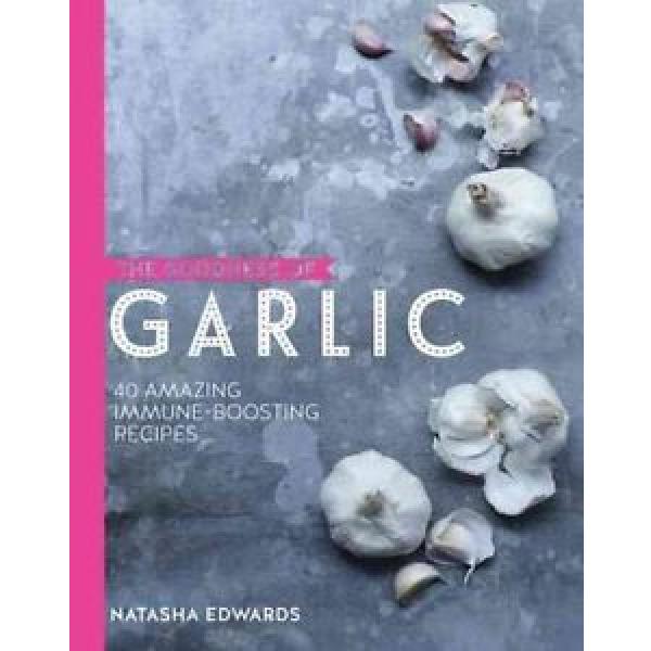 The Goodness of Garlic: 40 Amazing Immune-Boosting Recipes by Natasha Edwards Ha #1 image
