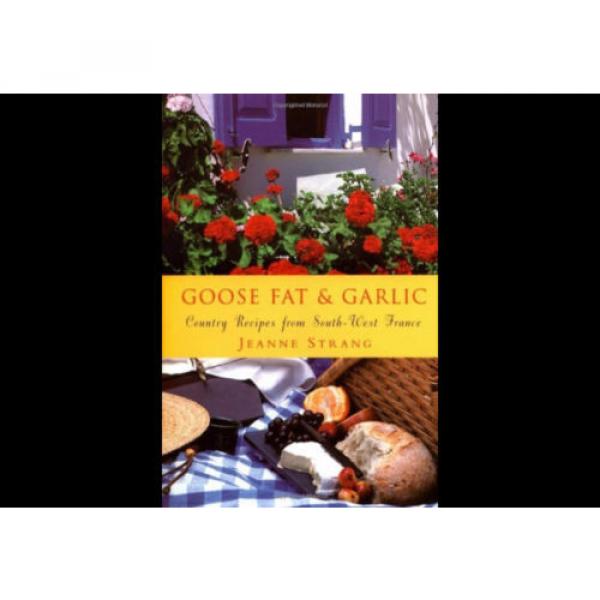Goose Fat and Garlic : Country Recipes from South-West France Jeanne Strang #1 image