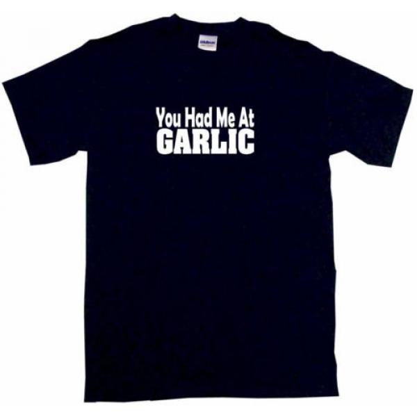 You Had Me at Garlic Mens Tee Shirt Pick Size Color Small-6XL #1 image