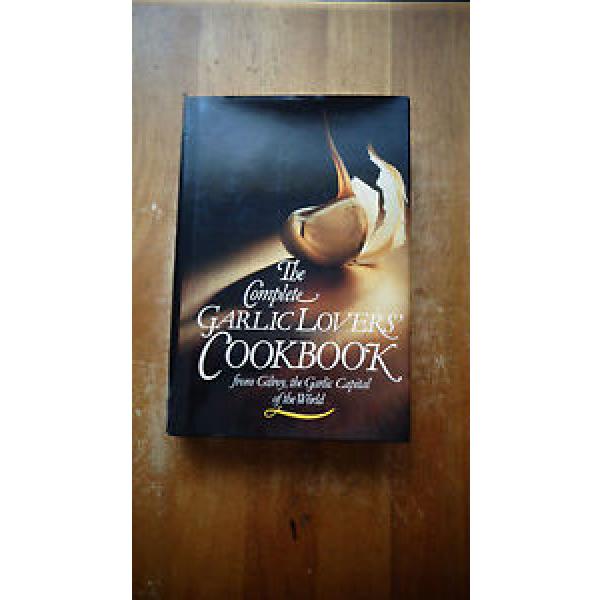 The Complete Garlic Lovers&#039; Cookbook by Gilroy Garlic Festival Staff HC/DJ #1 image