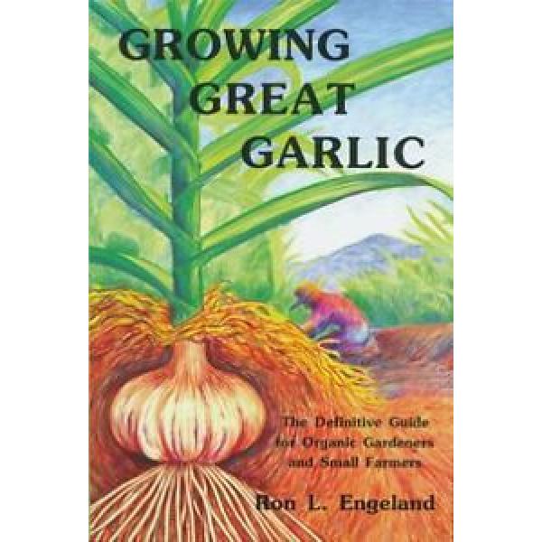 Growing Great Garlic: The Definitive Guide for Organic Gardeners and Small... #1 image