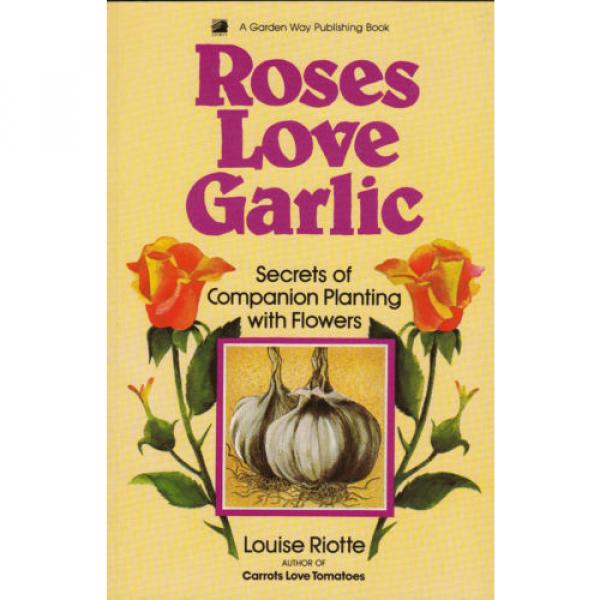 Roses Love Garlic: Secrets of Companion Planting with Flowers by Louise... #1 image